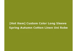 [Hot Item] Custom Color Long Sleeve Spring Autumn Cotton Linen Uni Robe