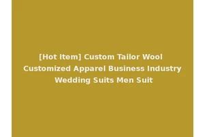 [Hot Item] Custom Tailor Wool Customized Apparel Business Industry Wedding Suits Men Suit