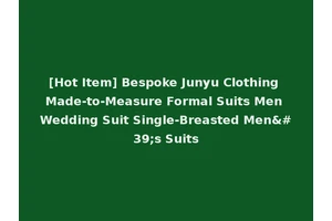 [Hot Item] Bespoke Junyu Clothing Made-to-Measure Formal Suits Men Wedding Suit Single-Breasted Men's Suits