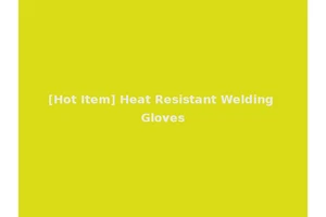 [Hot Item] Heat Resistant Welding Gloves
