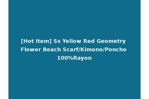 [Hot Item] Ss Yellow Red Geometry Flower Beach Scarf/Kimono/Poncho 100%Rayon