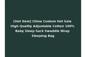 [Hot Item] China Custom Hot Sale High Quality Adjustable Cotton 100% Baby Sleep Sack Swaddle Wrap Sleeping Bag