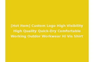 [Hot Item] Custom Logo High Visibility High Quality Quick-Dry Comfortable Working Outdor Workwear Hi Vis Shirt