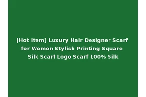 [Hot Item] Luxury Hair Designer Scarf for Women Stylish Printing Square Silk Scarf Logo Scarf 100% Silk