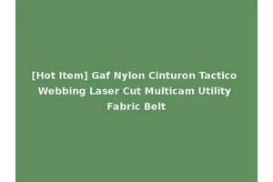 [Hot Item] Gaf Nylon Cinturon Tactico Webbing Laser Cut Multicam Utility Fabric Belt