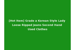 [Hot Item] Grade a Korean Style Lady Loose Ripped Jeans Second Hand Used Clothes