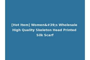 [Hot Item] Women's Wholesale High Quality Skeleton Head Printed Silk Scarf