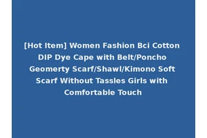 [Hot Item] Women Fashion Bci Cotton DIP Dye Cape with Belt/Poncho Geomerty Scarf/Shawl/Kimono Soft Scarf Without Tassles Girls with Comfortable Touch