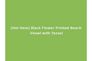 [Hot Item] Black Flower Printed Beach Shawl with Tassel