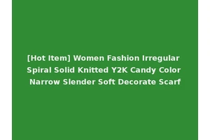 [Hot Item] Women Fashion Irregular Spiral Solid Knitted Y2K Candy Color Narrow Slender Soft Decorate Scarf