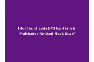 [Hot Item] Lady's Stylish Multicolor Knitted Neck Scarf