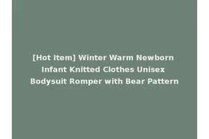 [Hot Item] Winter Warm Newborn Infant Knitted Clothes Unisex Bodysuit Romper with Bear Pattern