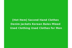 [Hot Item] Second Hand Clothes Denim Jackets Korean Bales Mixed Used Clothing Used Clothes for Men