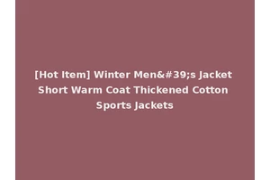 [Hot Item] Winter Men's Jacket Short Warm Coat Thickened Cotton Sports Jackets