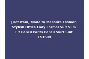 [Hot Item] Made to Measure Fashion Stylish Office Lady Formal Suit Slim Fit Pencil Pants Pencil Skirt Suit L51609
