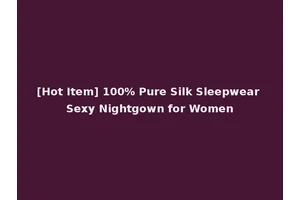 [Hot Item] 100% Pure Silk Sleepwear Sexy Nightgown for Women