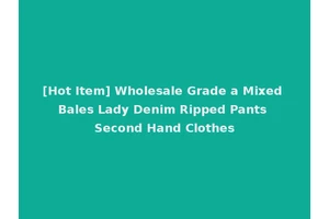 [Hot Item] Wholesale Grade a Mixed Bales Lady Denim Ripped Pants Second Hand Clothes