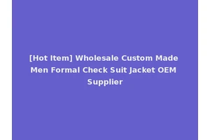 [Hot Item] Wholesale Custom Made Men Formal Check Suit Jacket OEM Supplier