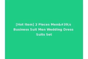 [Hot Item] 2 Pieces Men's Business Suit Men Wedding Dress Suits Set