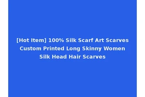 [Hot Item] 100% Silk Scarf Art Scarves Custom Printed Long Skinny Women Silk Head Hair Scarves