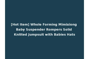 [Hot Item] Whole Forming Mimixiong Baby Suspender Rompers Solid Knitted Jumpsuit with Babies Hats