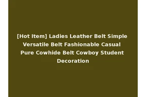 [Hot Item] Ladies Leather Belt Simple Versatile Belt Fashionable Casual Pure Cowhide Belt Cowboy Student Decoration