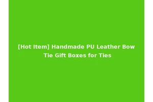 [Hot Item] Handmade PU Leather Bow Tie Gift Boxes for Ties