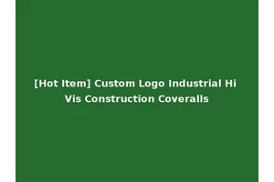 [Hot Item] Custom Logo Industrial Hi Vis Construction Coveralls