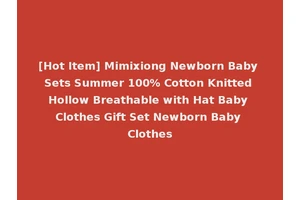 [Hot Item] Mimixiong Newborn Baby Sets Summer 100% Cotton Knitted Hollow Breathable with Hat Baby Clothes Gift Set Newborn Baby Clothes