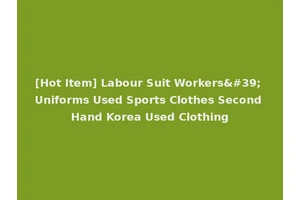 [Hot Item] Labour Suit Workers' Uniforms Used Sports Clothes Second Hand Korea Used Clothing