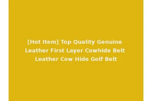 [Hot Item] Top Quality Genuine Leather First Layer Cowhide Belt Leather Cow Hide Golf Belt