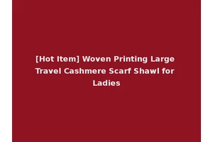 [Hot Item] Woven Printing Large Travel Cashmere Scarf Shawl for Ladies