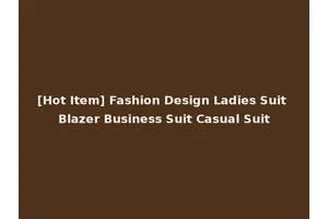 [Hot Item] Fashion Design Ladies Suit Blazer Business Suit Casual Suit