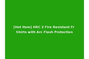[Hot Item] HRC 2 Fire Resistant Fr Shirts with Arc Flash Protection