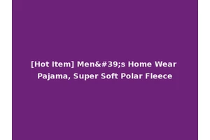 [Hot Item] Men's Home Wear Pajama, Super Soft Polar Fleece