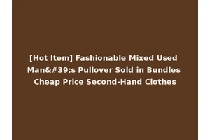 [Hot Item] Fashionable Mixed Used Man's Pullover Sold in Bundles Cheap Price Second-Hand Clothes