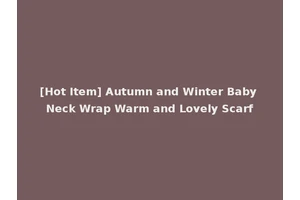 [Hot Item] Autumn and Winter Baby Neck Wrap Warm and Lovely Scarf