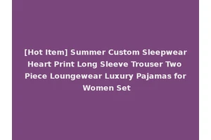 [Hot Item] Summer Custom Sleepwear Heart Print Long Sleeve Trouser Two Piece Loungewear Luxury Pajamas for Women Set