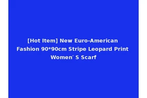 [Hot Item] New Euro-American Fashion 90*90cm Stripe Leopard Print Women′ S Scarf