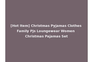 [Hot Item] Christmas Pyjamas Clothes Family Pjs Loungewear Women Christmas Pajamas Set