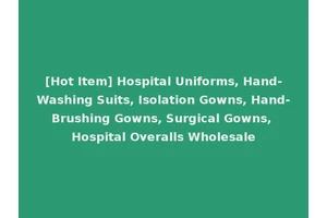 [Hot Item] Hospital Uniforms, Hand-Washing Suits, Isolation Gowns, Hand-Brushing Gowns, Surgical Gowns, Hospital Overalls Wholesale