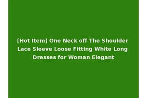 [Hot Item] One Neck off The Shoulder Lace Sleeve Loose Fitting White Long Dresses for Woman Elegant