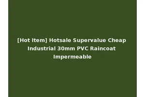 [Hot Item] Hotsale Supervalue Cheap Industrial 30mm PVC Raincoat Impermeable