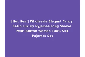 [Hot Item] Wholesale Elegant Fancy Satin Luxury Pyjamas Long Sleeve Pearl Button Women 100% Silk Pajamas Set
