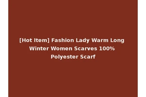 [Hot Item] Fashion Lady Warm Long Winter Women Scarves 100% Polyester Scarf
