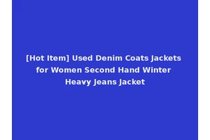 [Hot Item] Used Denim Coats Jackets for Women Second Hand Winter Heavy Jeans Jacket