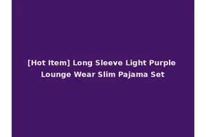 [Hot Item] Long Sleeve Light Purple Lounge Wear Slim Pajama Set