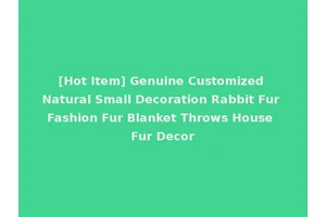 [Hot Item] Genuine Customized Natural Small Decoration Rabbit Fur Fashion Fur Blanket Throws House Fur Decor