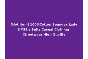 [Hot Item] 100%Cotton Spandex Lady's Suits Casual Clothing Ctreetwear High Quality