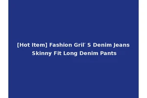 [Hot Item] Fashion Gril′ S Denim Jeans Skinny Fit Long Denim Pants